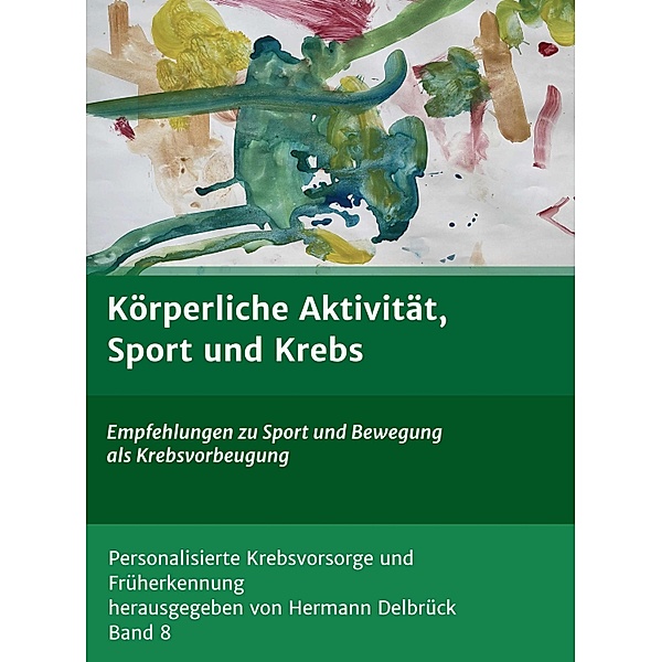 Körperliche Aktivität und Krebs / Personalisierte Krebsvorsorge und Früherkennung Bd.8, Hermann Delbrück
