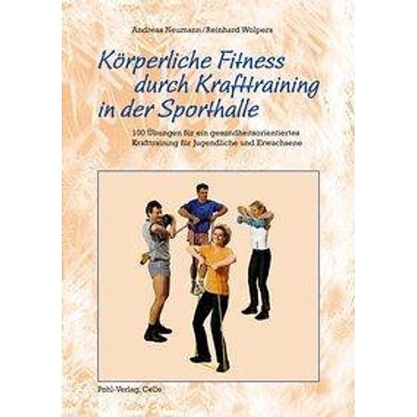 Körperliche Fitness durch Krafttraining in der Sporthalle, Reinhard Wolpers, Andreas Neumann