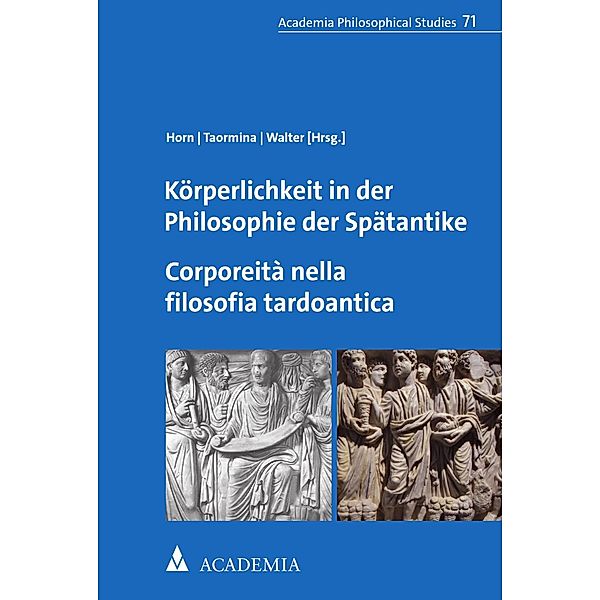 Körperlichkeit in der Philosophie der Spätantike. Corporeità nella filosofia tardoantica / Academia Philosophical Studies Bd.71