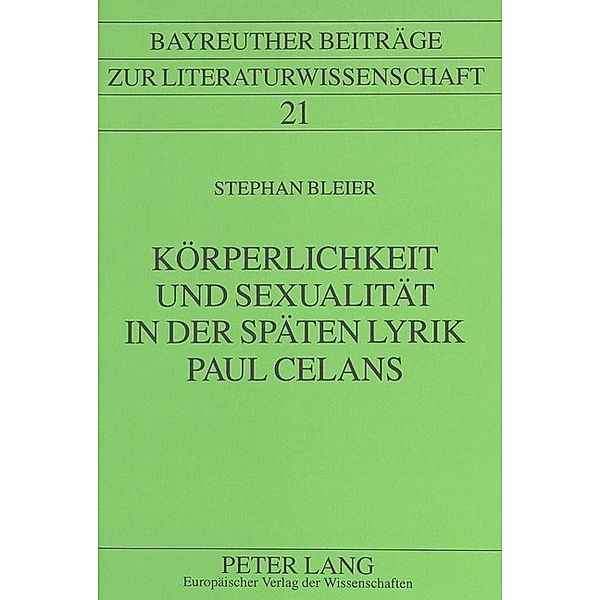 Körperlichkeit und Sexualität in der späten Lyrik Paul Celans, Stephan Bleier