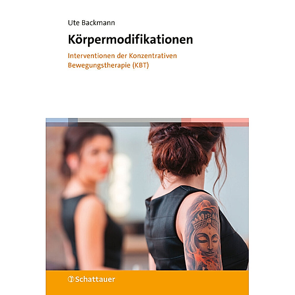 Körpermodifikationen - Interventionen der Konzentrativen Bewegungstherapie (KBT), Ute Backmann