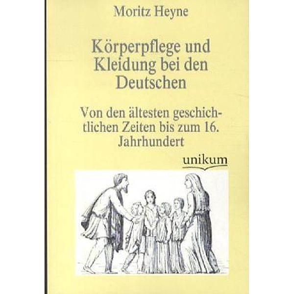 Körperpflege und Kleidung bei den Deutschen, Moritz Heyne