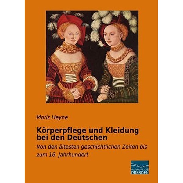 Körperpflege und Kleidung bei den Deutschen, Moriz Heyne