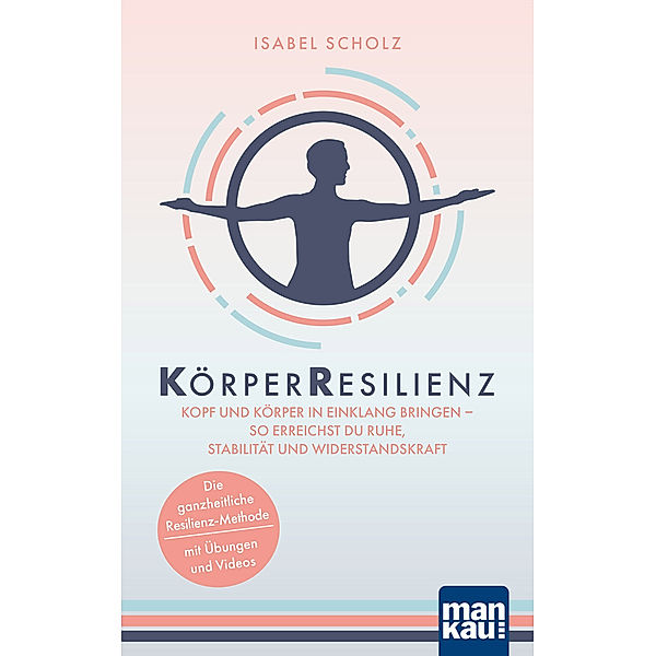 KörperResilienz. Kopf und Körper in Einklang bringen - so erreichst du Ruhe, Stabilität und Widerstandskraft, Isabel Scholz