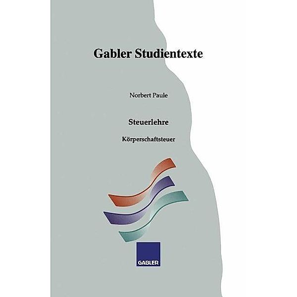Körperschaftsteuer / Gabler-Studientexte, Norbert Paule