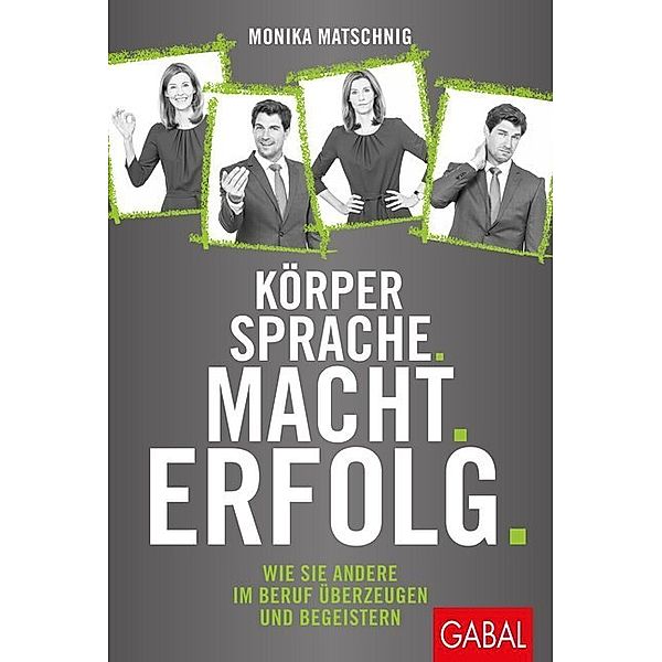 Körpersprache. Macht. Erfolg., Monika Matschnig