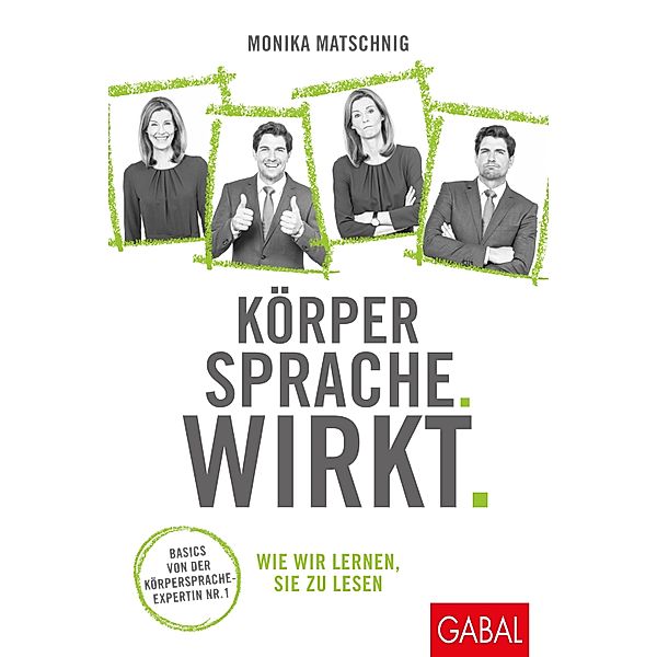 Körpersprache. Wirkt., Monika Matschnig