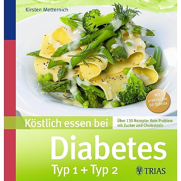 Köstlich essen bei Diabetes Typ 1 + Typ 2, Kirsten Metternich