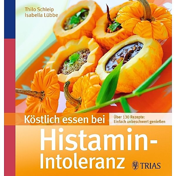 Köstlich essen bei Histamin-Intoleranz, Thilo Schleip, Isabella Lübbe