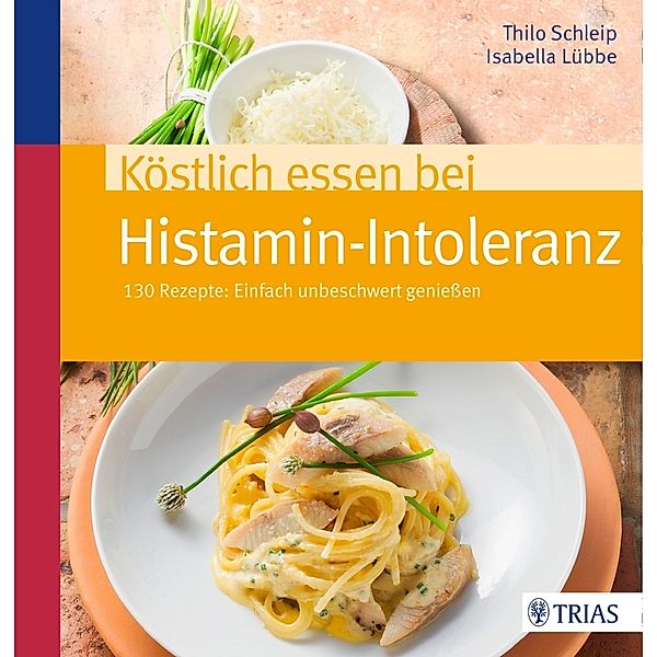 Köstlich essen bei Histamin-Intoleranz, Thilo Schleip, Isabella Lübbe