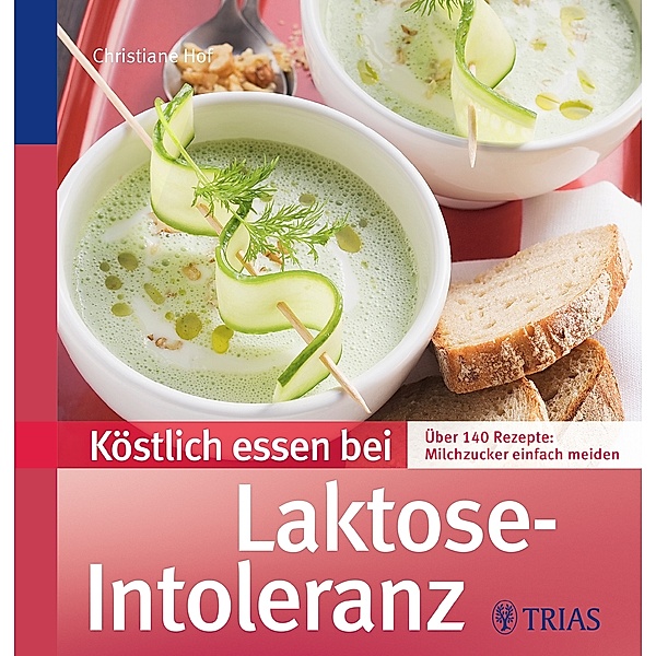 Köstlich essen bei Laktose-Intoleranz / Köstlich essen, Christiane Hof