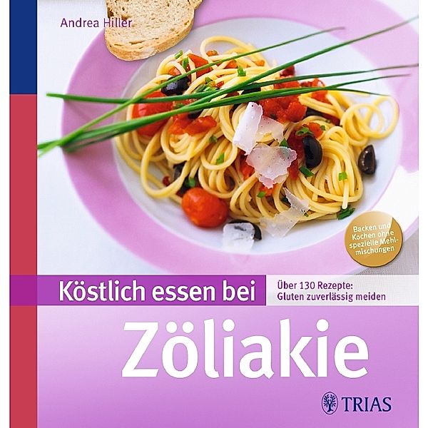 Köstlich essen bei Zöliakie, Andrea Hiller