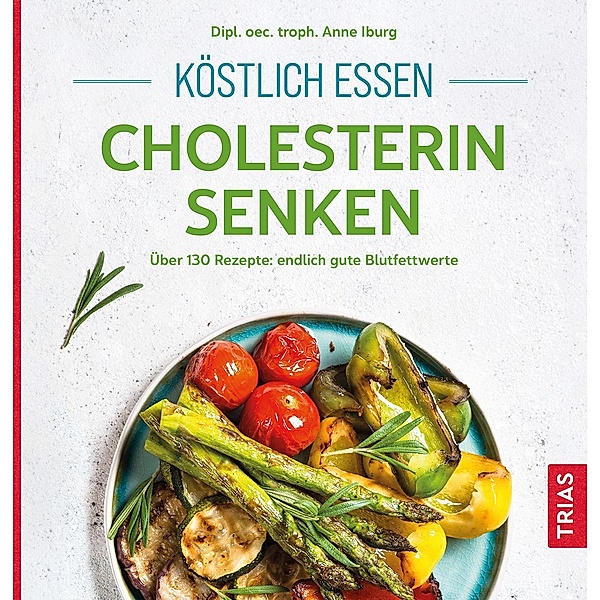 Köstlich essen - Cholesterin senken, Anne Iburg