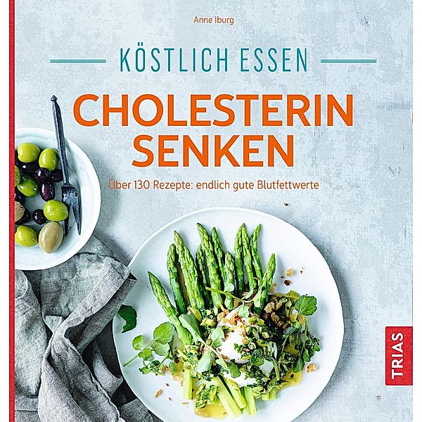 Köstlich essen - Cholesterin senken / Köstlich essen, Anne Iburg