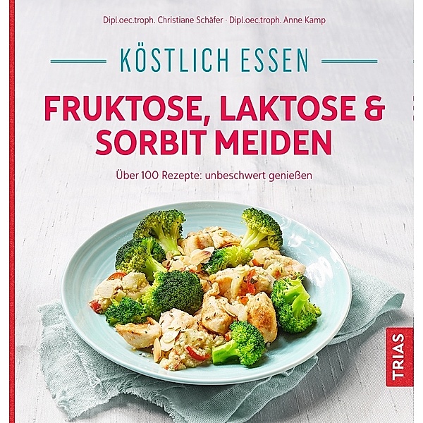 Köstlich essen - Fruktose, Laktose & Sorbit meiden, Christiane Schäfer