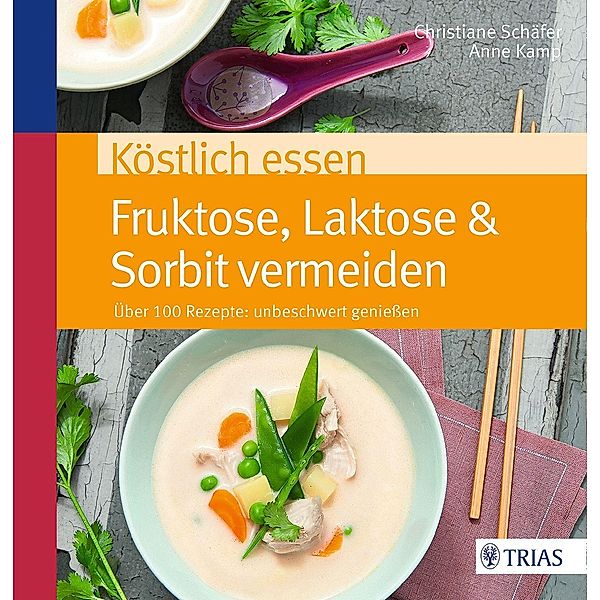 Köstlich essen Fruktose, Laktose & Sorbit vermeiden, Christiane Schäfer, Anne Kamp