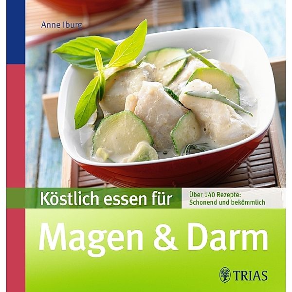 Köstlich essen für Magen & Darm, Anne Iburg