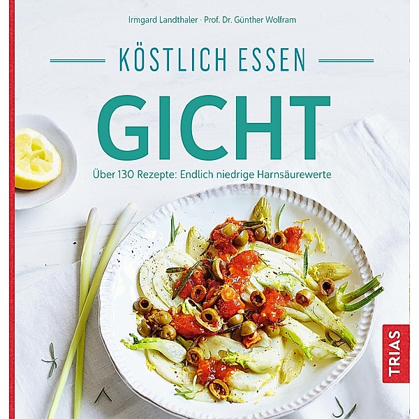 Köstlich essen Gicht / Köstlich essen, Irmgard Landthaler, Günther Wolfram