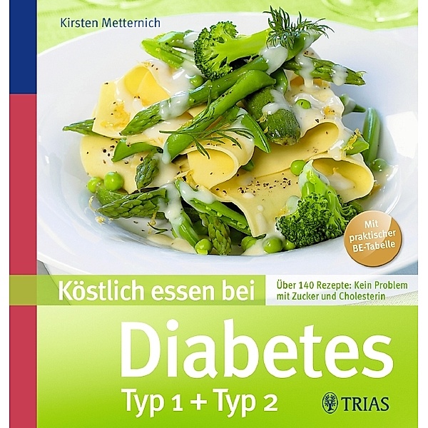 Köstlich essen: Köstlich essen bei Diabetes, Kirsten Metternich