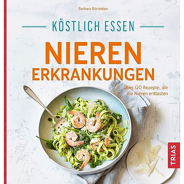 Köstlich essen - Nierenerkrankungen, Barbara Börsteken