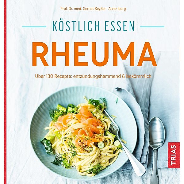Köstlich essen - Rheuma / Köstlich essen, Gernot Keysser, Anne Iburg