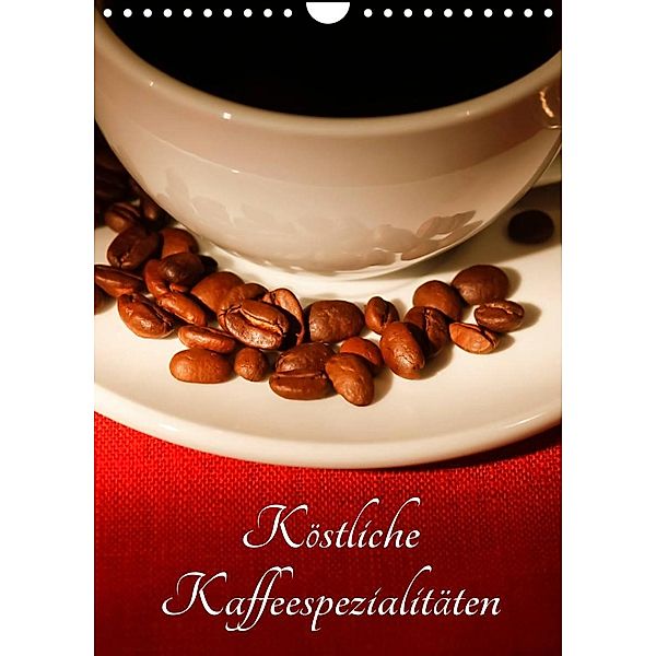 Köstliche Kaffeespezialitäten (Wandkalender 2023 DIN A4 hoch), Anette/Thomas Jäger