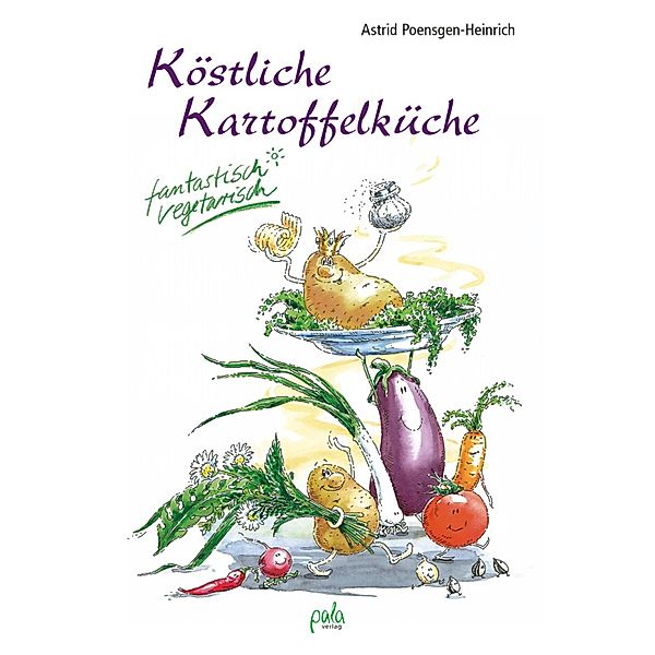 Köstliche Kartoffelküche, Astrid Poensgen-Heinrich