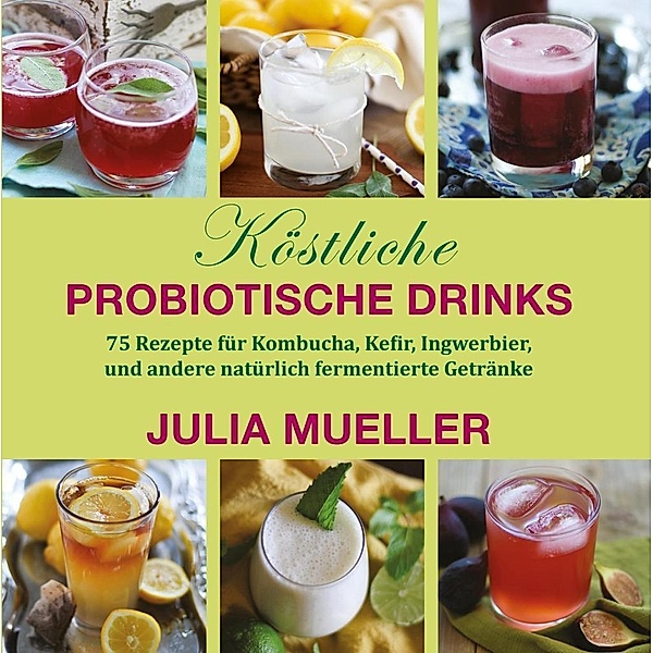 Köstliche Probiotische Drinks, Julia Mueller