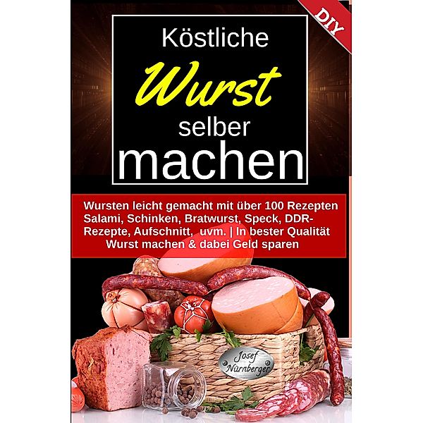 Köstliche Wurst selber machen, Josef Nürnberger