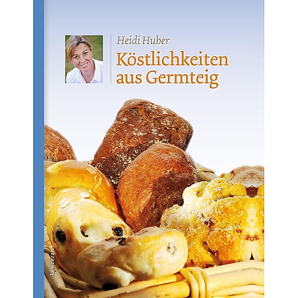 Köstlichkeiten aus Germteig / Regionale Jahreszeitenküche. Einfache Rezepte für jeden Tag! Bd.13, Heidi Huber