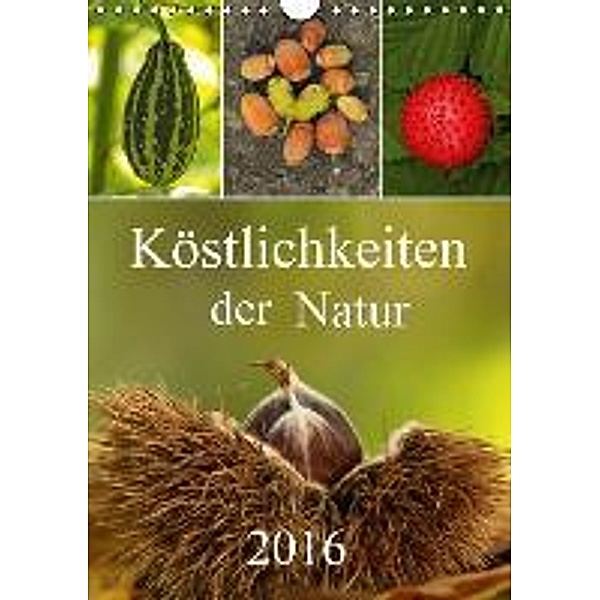 Köstlichkeiten der Natur 2016 (Wandkalender 2016 DIN A4 hoch), Hernegger Arnold Joseph