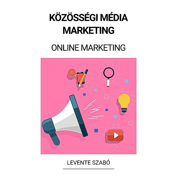 Közösségi Média Marketing (Online Marketing), Levente Szabó