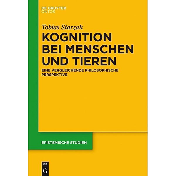 Kognition bei Menschen und Tieren / Epistemische Studien Bd.30, Tobias Starzak