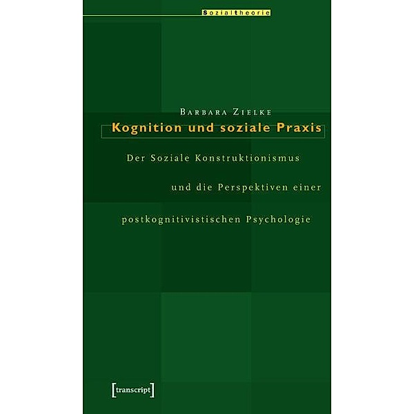 Kognition und soziale Praxis / Sozialtheorie, Barbara Zielke