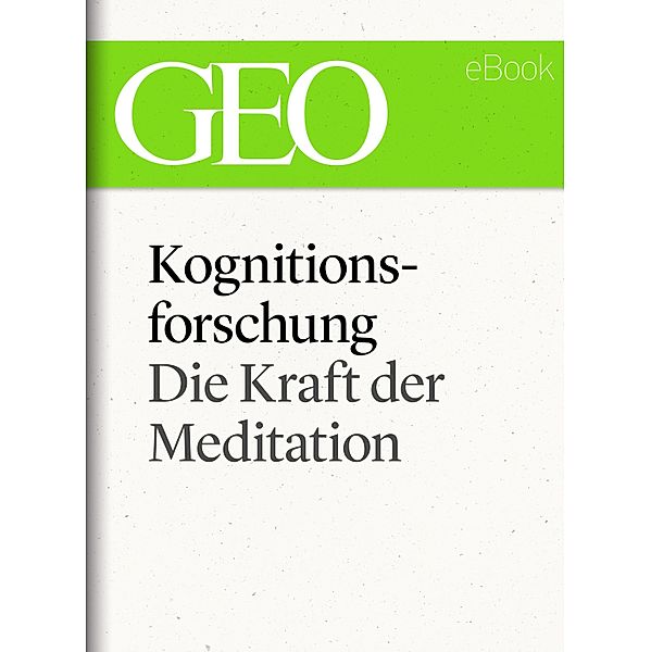 Kognitionsforschung: Die Kraft der Meditation (GEO eBook Single)