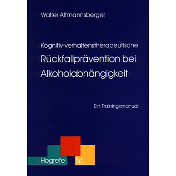 Kognitiv-verhaltenstherapeutische Rückfallprävention bei Alkoholabhängigkeit, Walter Altmannsberger