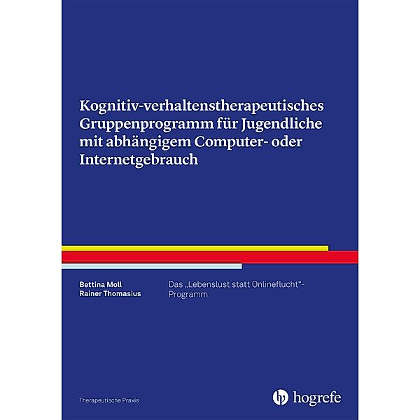 Kognitiv- verhaltenstherapeutisches Gruppenprogramm für Jugendliche mit abhängigem Computer- oder Internetgebrauch, Bettina Moll, Rainer Thomasius