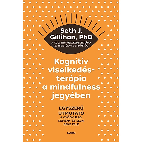 Kognitív viselkedésterápia a mindfulness jegyében, Seth J. Gillihan