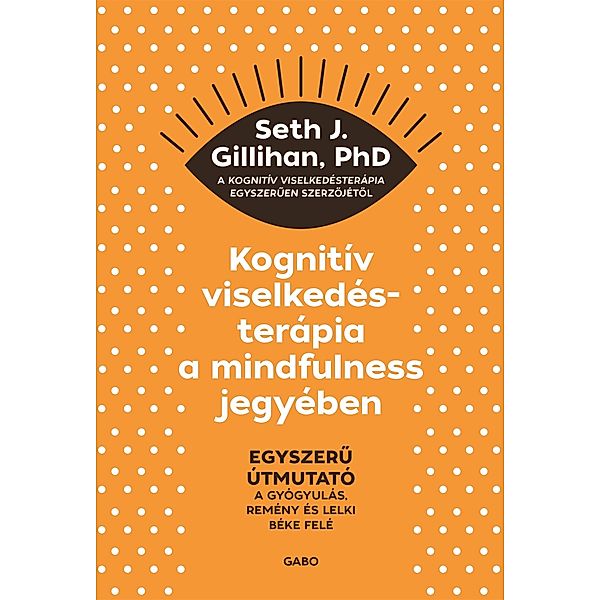 Kognitív viselkedésterápia a mindfulness jegyében, Seth J. Gillihan