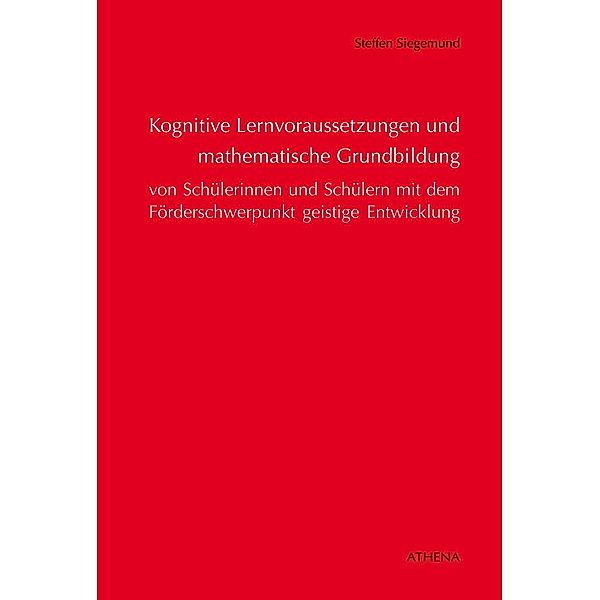 Kognitive Lernvoraussetzungen und mathematische Grundbildung von Schülerinnen und Schülern / Schriften zur Pädagogik bei Geistiger Behinderung Bd.6, Steffen Siegemund