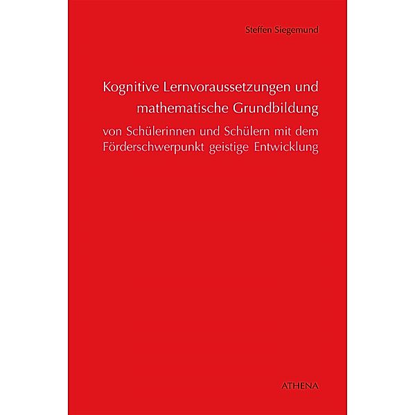 Kognitive Lernvoraussetzungen und mathematische Grundbildung von Schülerinnen und Schülern / Schriften zur Pädagogik bei Geistiger Behinderung Bd.6, Steffen Siegemund