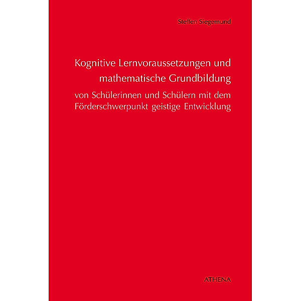 Kognitive Lernvoraussetzungen und mathematische Grundbildung von Schülerinnen und Schülern, Steffen Siegemund