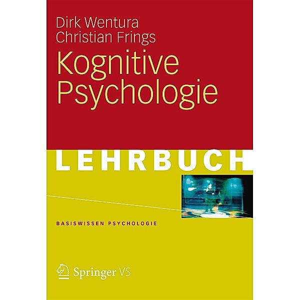 Kognitive Psychologie / Basiswissen Psychologie, Dirk Wentura, Christian Frings