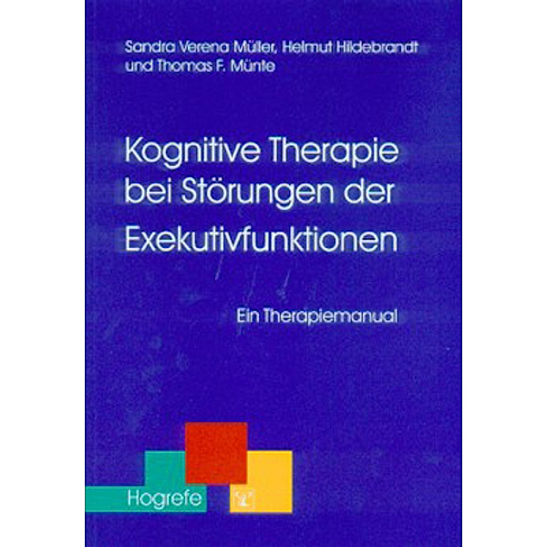 Kognitive Therapie bei Störungen der Exekutivfunktionen, Sandra Müller, Helmut Hildebrandt, Thomas Fr. Münte