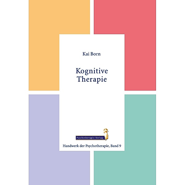 Kognitive Therapie / Handwerk der Psychotherapie Bd.9, Kai Born