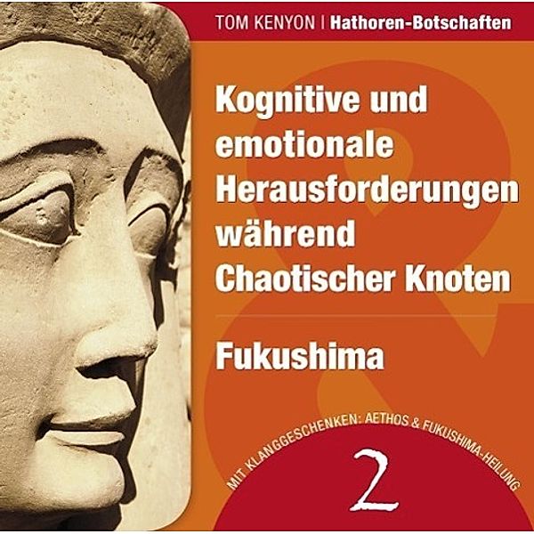 Kognitive und emotionale Herausforderungen während Chaotischer Knoten / Fukushima, Audio-CD, Tom Kenyon