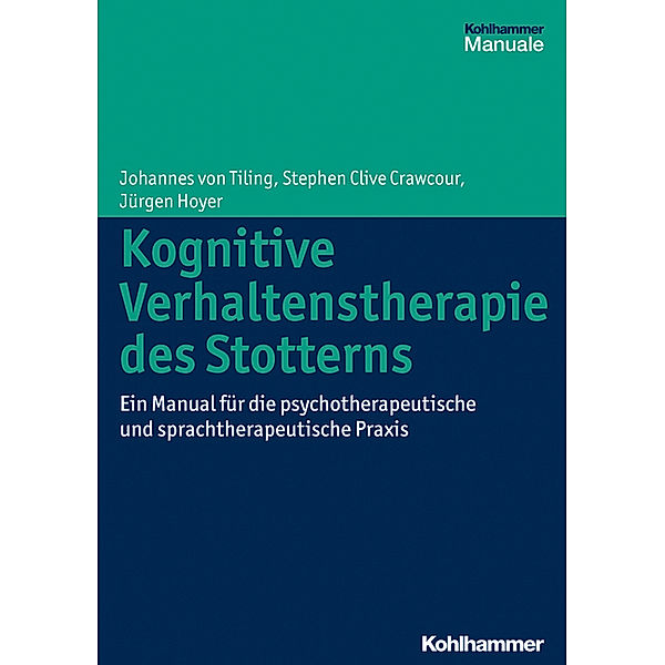 Kognitive Verhaltenstherapie des Stotterns, Johannes von Tiling, Stephen C. Crawcour, Jürgen Hoyer