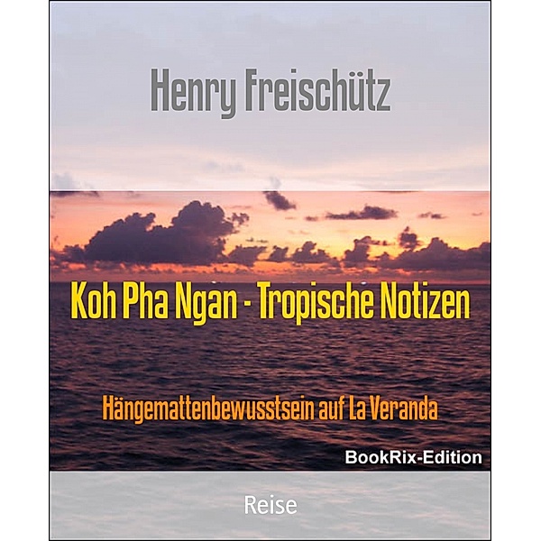 Koh Pha Ngan - Tropische Notizen, Henry Freischütz