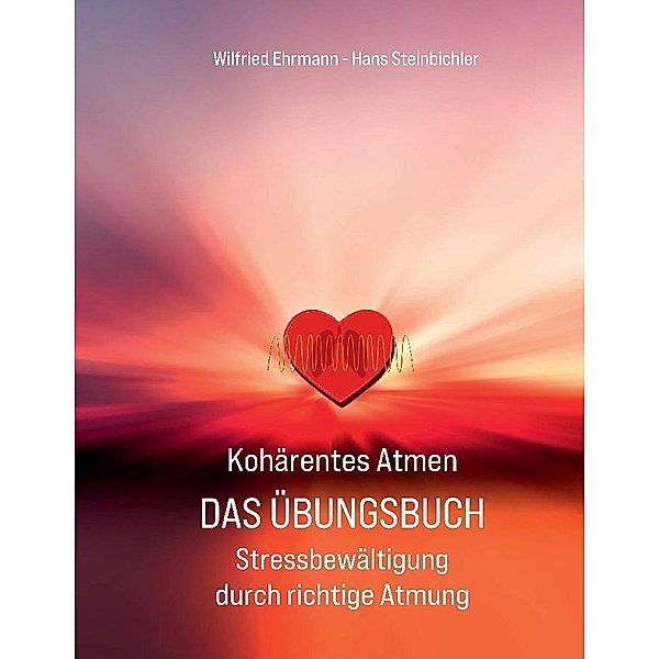 Kohärentes Atmen Das Übungsbuch, Wilfried Ehrmann, Hans Steinbichler