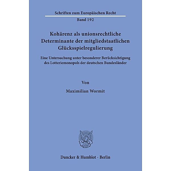 Kohärenz als unionsrechtliche Determinante der mitgliedstaatlichen Glücksspielregulierung., Maximilian Wormit